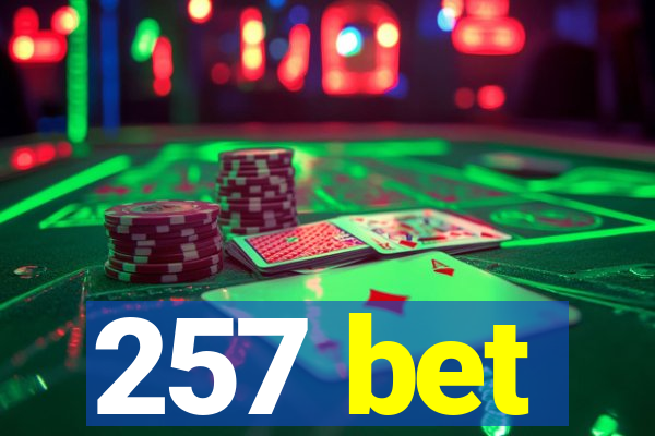 257 bet