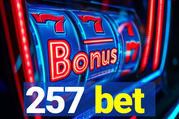 257 bet