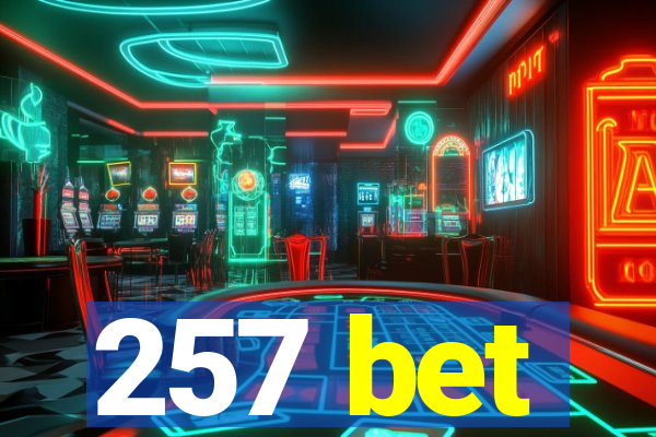 257 bet