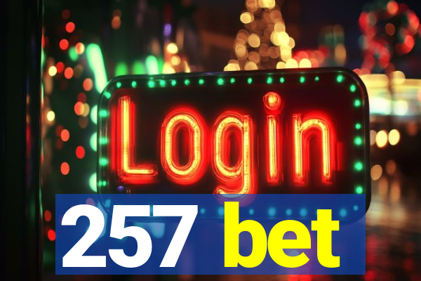 257 bet