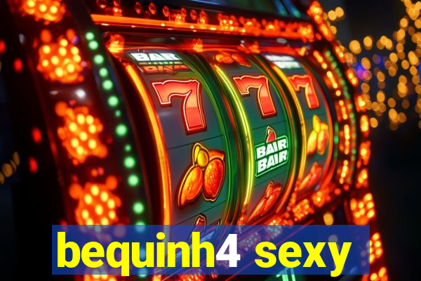 bequinh4 sexy