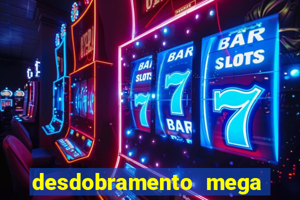 desdobramento mega sena 18 dezenas