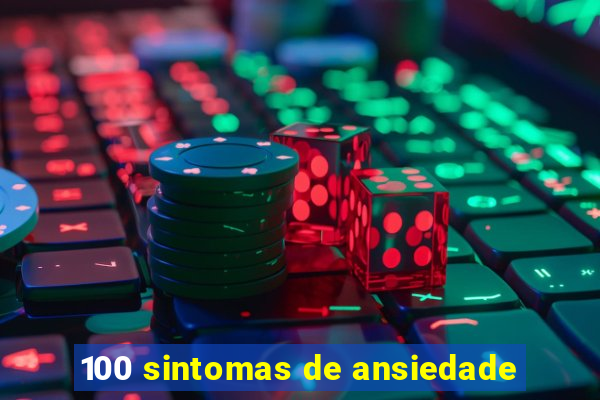 100 sintomas de ansiedade