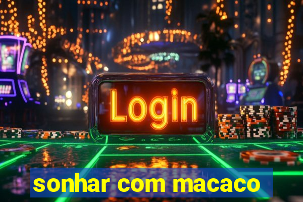 sonhar com macaco