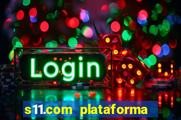 s11.com plataforma de jogos