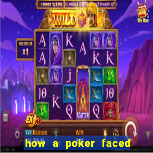 how a poker faced girl really feels