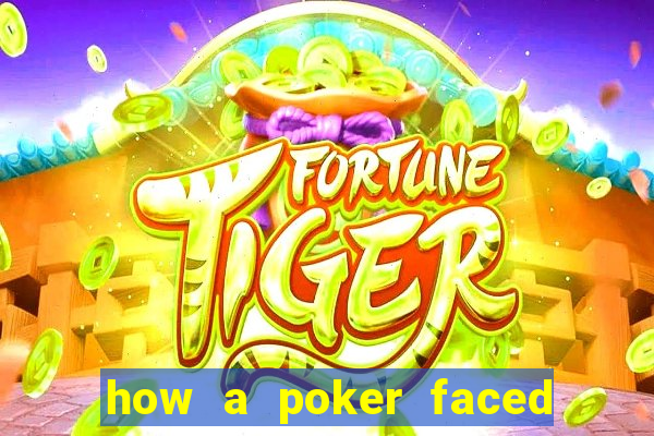 how a poker faced girl really feels