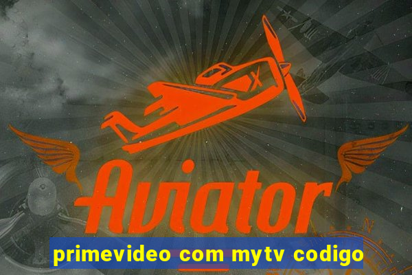 primevideo com mytv codigo