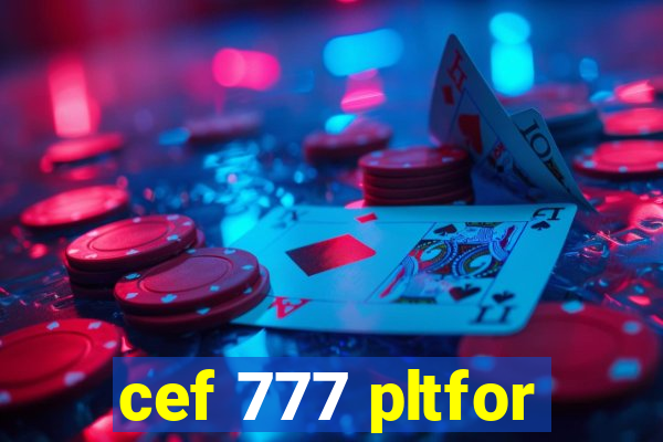 cef 777 pltfor