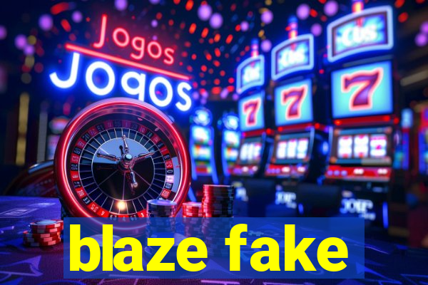 blaze fake