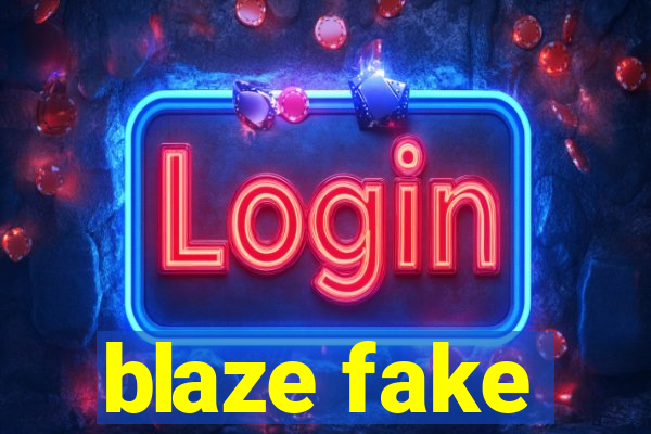 blaze fake