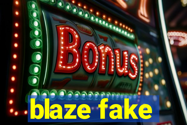 blaze fake