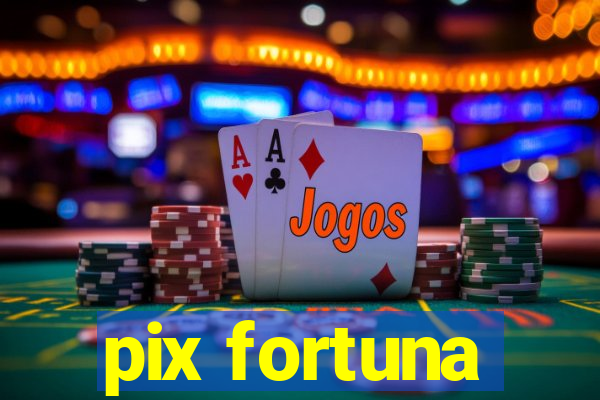 pix fortuna