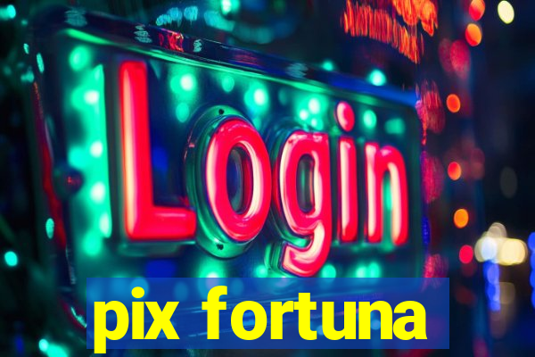 pix fortuna