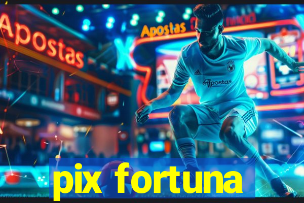 pix fortuna