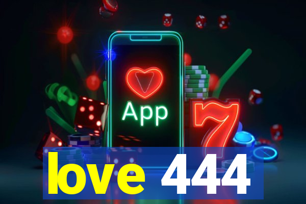 love 444