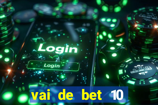 vai de bet 10 reais no cadastro