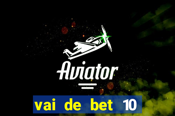 vai de bet 10 reais no cadastro