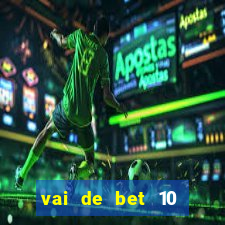 vai de bet 10 reais no cadastro