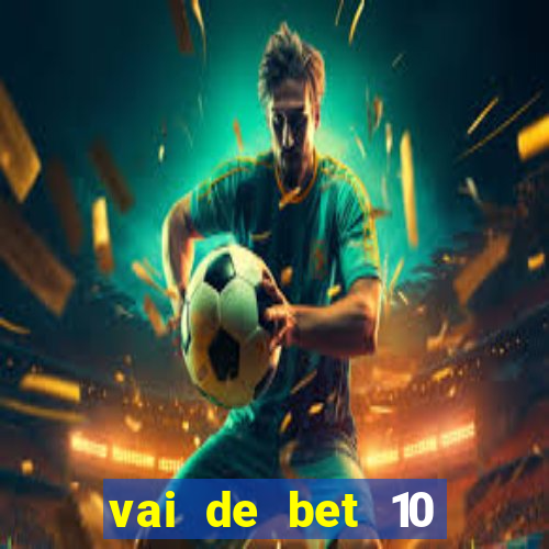 vai de bet 10 reais no cadastro