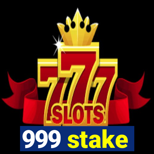 999 stake