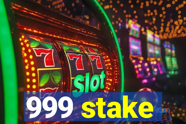 999 stake