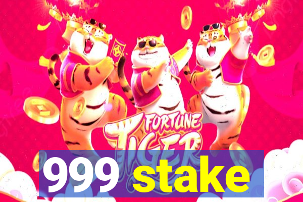 999 stake