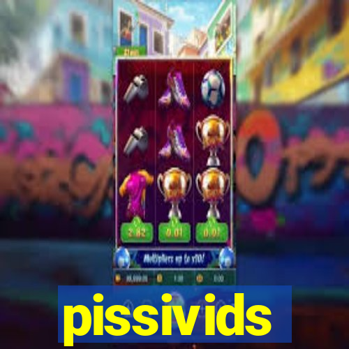 pissivids