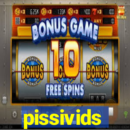 pissivids