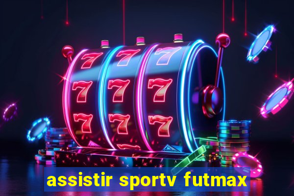 assistir sportv futmax