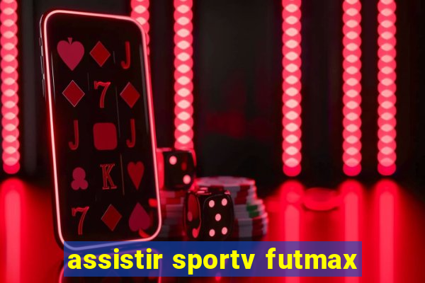 assistir sportv futmax