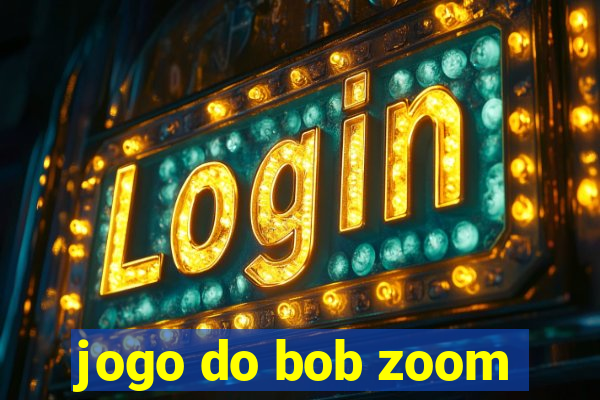 jogo do bob zoom