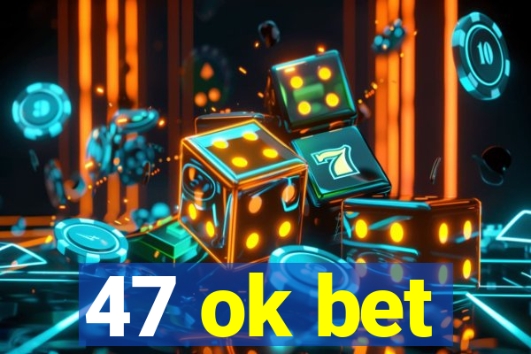 47 ok bet