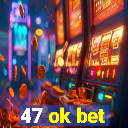 47 ok bet