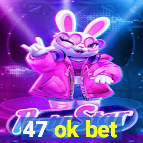 47 ok bet