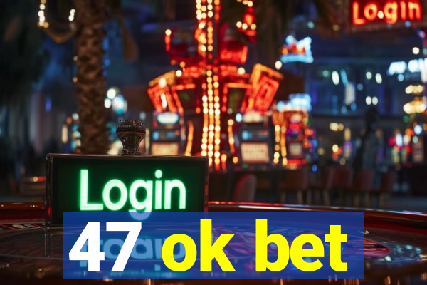 47 ok bet