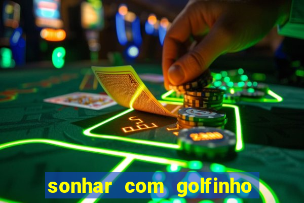 sonhar com golfinho jogo do bicho