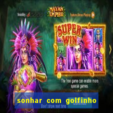 sonhar com golfinho jogo do bicho