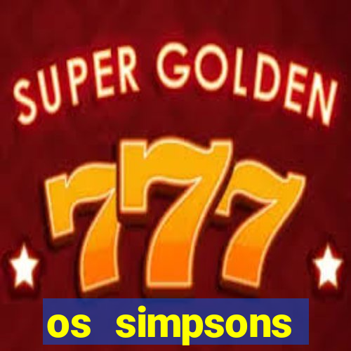 os simpsons assistir online dublado