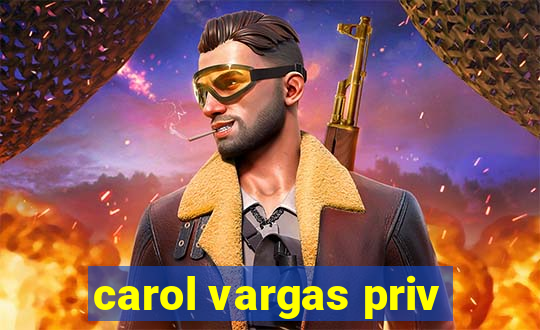 carol vargas priv