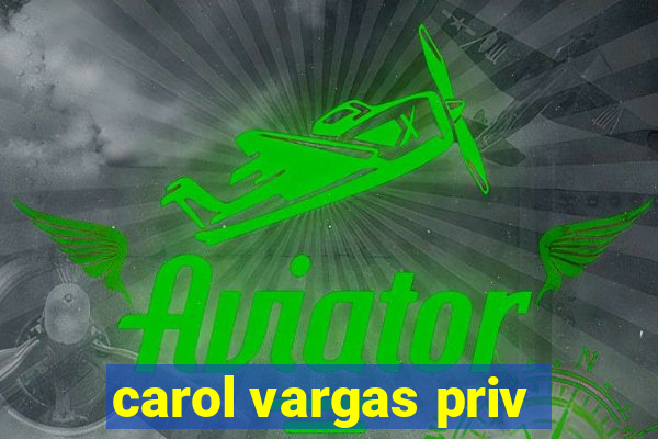 carol vargas priv