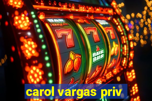 carol vargas priv