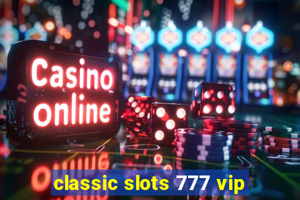 classic slots 777 vip