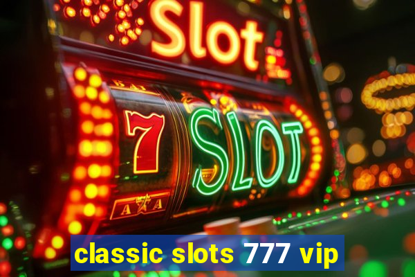 classic slots 777 vip