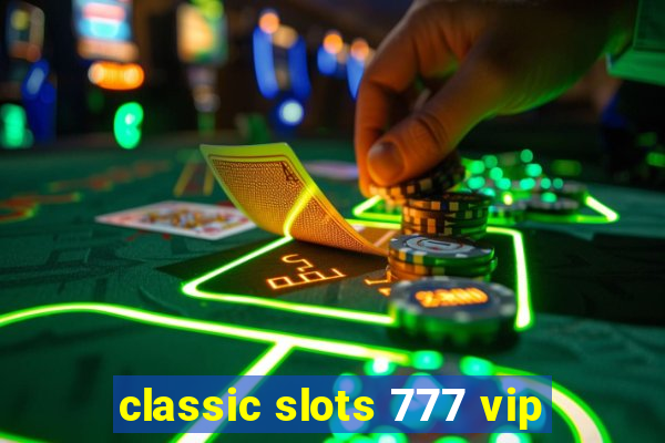 classic slots 777 vip