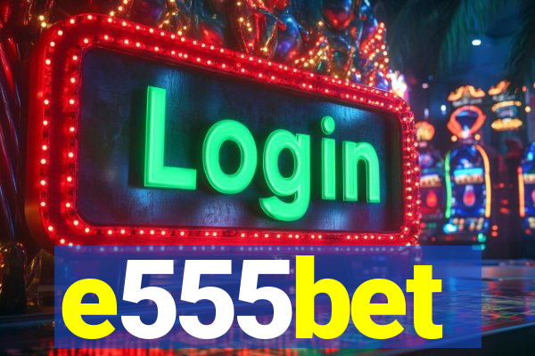 e555bet