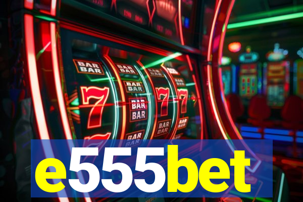 e555bet