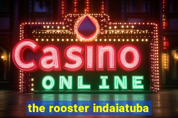 the rooster indaiatuba