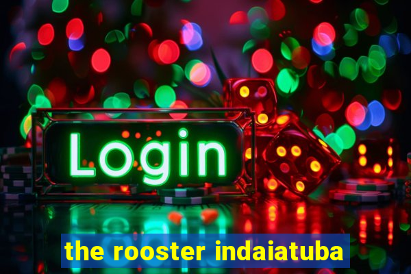 the rooster indaiatuba