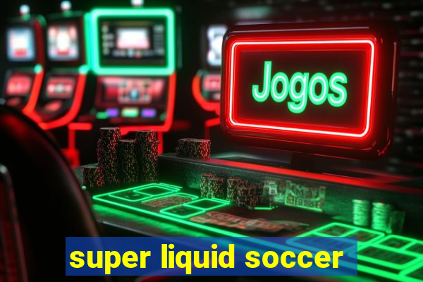 super liquid soccer